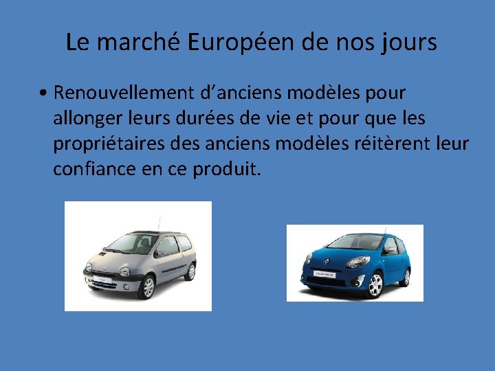 Le marché Européen de nos jours • Renouvellement d’anciens modèles pour allonger leurs durées