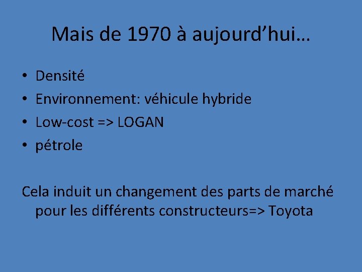 Mais de 1970 à aujourd’hui… • • Densité Environnement: véhicule hybride Low-cost => LOGAN