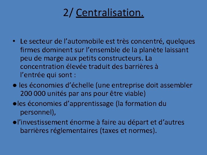 2/ Centralisation. • Le secteur de l’automobile est très concentré, quelques firmes dominent sur