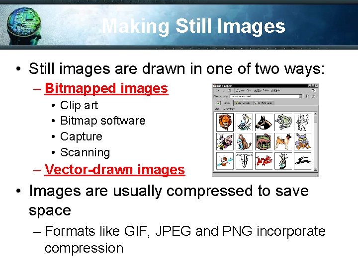 Making Still Images • Still images are drawn in one of two ways: –