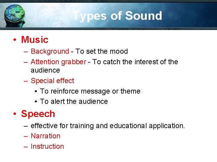 Types of Sound • Music – Background - To set the mood – Attention