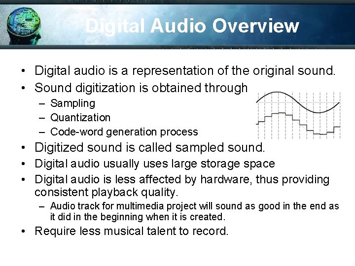 Digital Audio Overview • Digital audio is a representation of the original sound. •