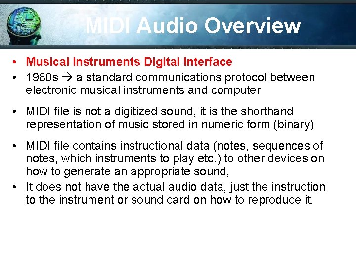 MIDI Audio Overview • Musical Instruments Digital Interface • 1980 s a standard communications