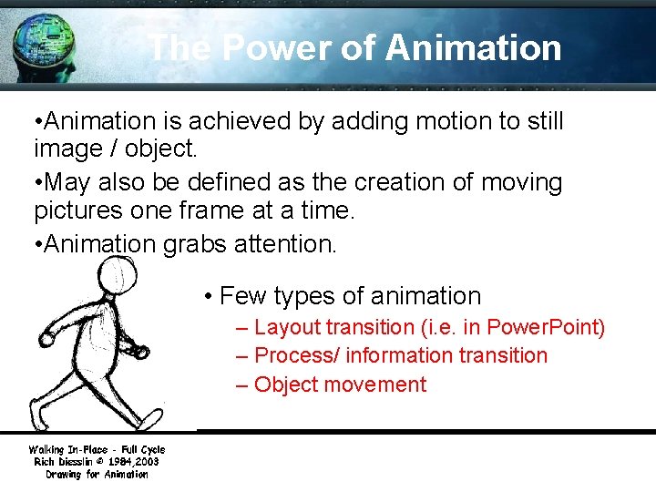The Power of Animation • Animation is achieved by adding motion to still image
