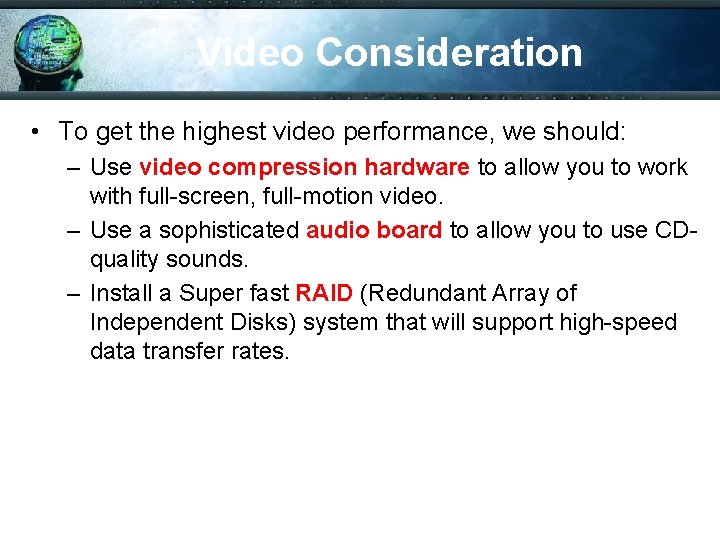 Video Consideration • To get the highest video performance, we should: – Use video