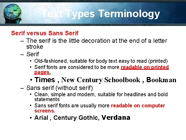 Text Types Terminology Serif versus Sans Serif – The serif is the little decoration