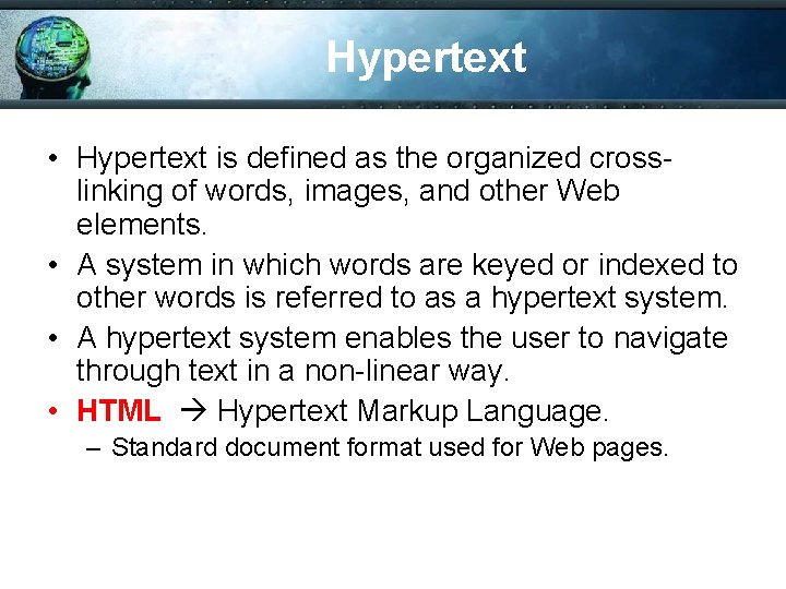 Hypertext • Hypertext is defined as the organized crosslinking of words, images, and other