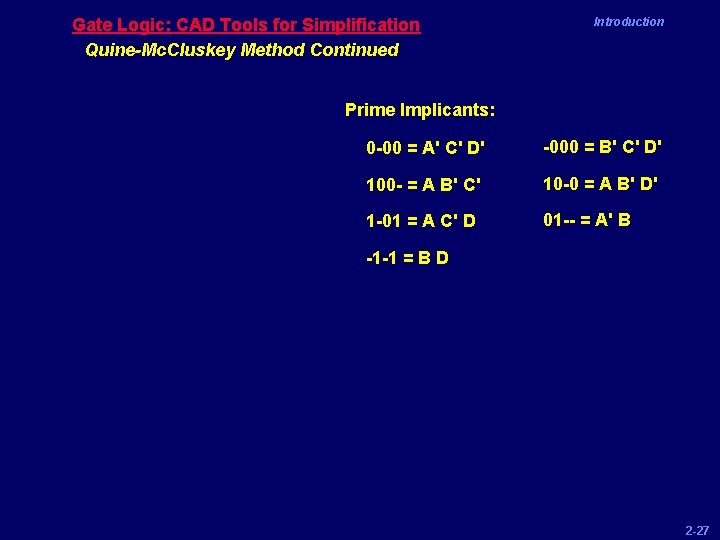 Gate Logic: CAD Tools for Simplification Quine-Mc. Cluskey Method Continued Introduction Prime Implicants: 0
