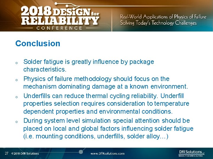 Conclusion o o 27 Solder fatigue is greatly influence by package characteristics. Physics of
