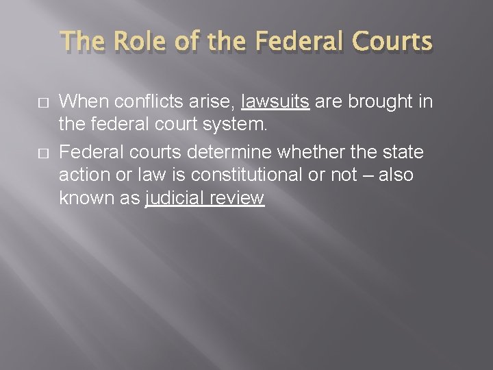 The Role of the Federal Courts � � When conflicts arise, lawsuits are brought