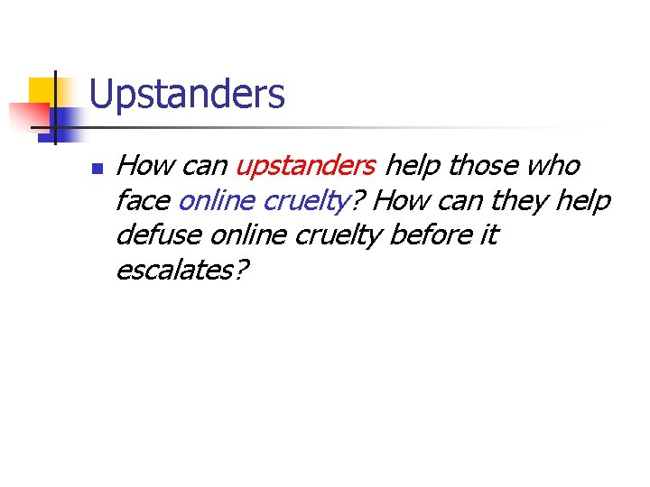 Upstanders n How can upstanders help those who face online cruelty? How can they