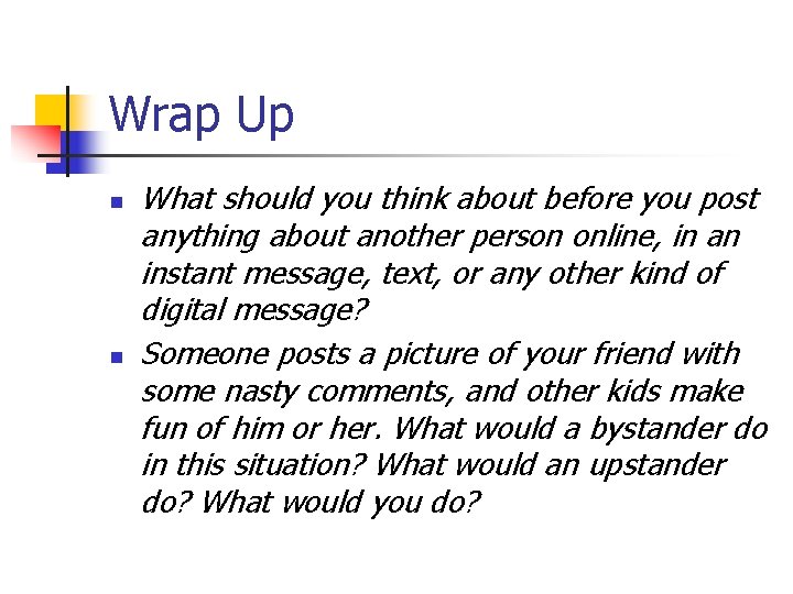 Wrap Up n n What should you think about before you post anything about