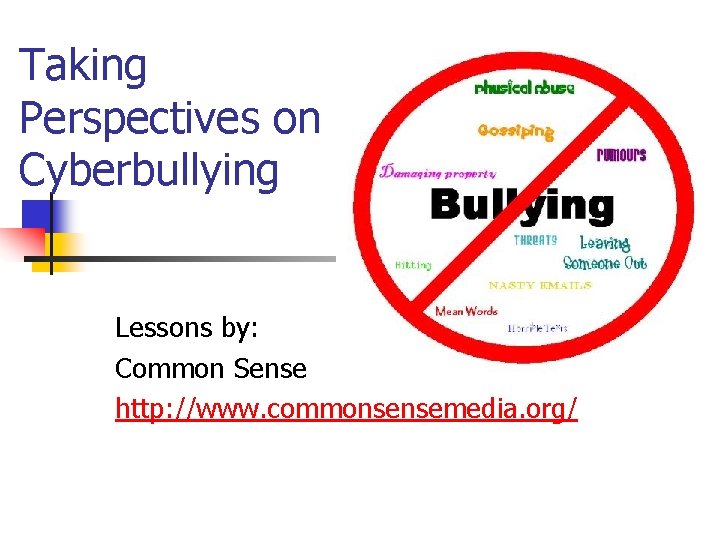 Taking Perspectives on Cyberbullying Lessons by: Common Sense http: //www. commonsensemedia. org/ 