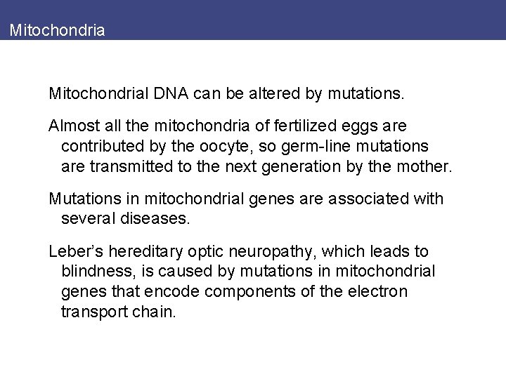 Mitochondrial DNA can be altered by mutations. Almost all the mitochondria of fertilized eggs