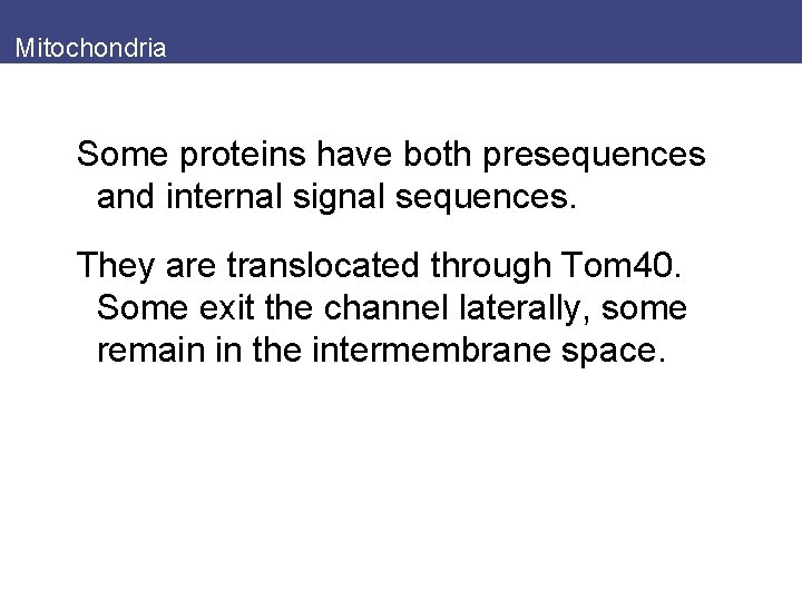 Mitochondria Some proteins have both presequences and internal signal sequences. They are translocated through