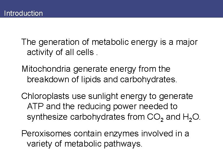 Introduction The generation of metabolic energy is a major activity of all cells. Mitochondria