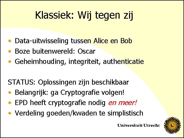 Klassiek: Wij tegen zij • Data-uitwisseling tussen Alice en Bob • Boze buitenwereld: Oscar