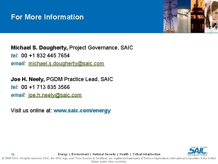 For More Information Michael S. Dougherty, Project Governance, SAIC tel: 00 +1 832 445