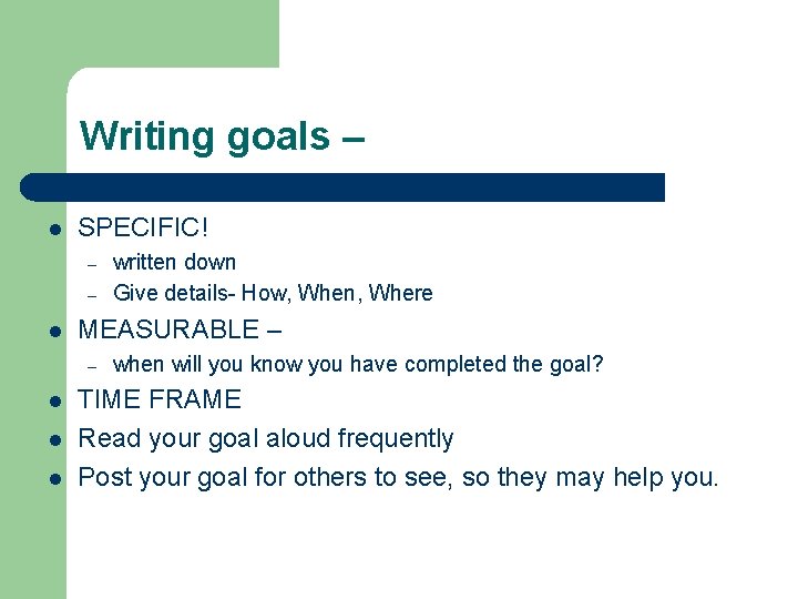 Writing goals – l SPECIFIC! – – l MEASURABLE – – l l l