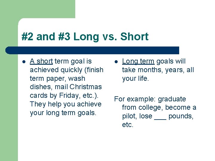 #2 and #3 Long vs. Short l A short term goal is achieved quickly