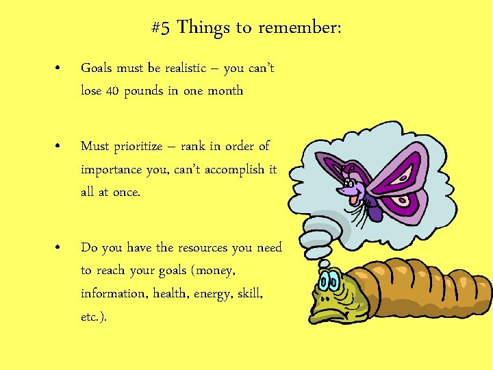 #5 Things to remember: • Goals must be realistic – you can’t lose 40