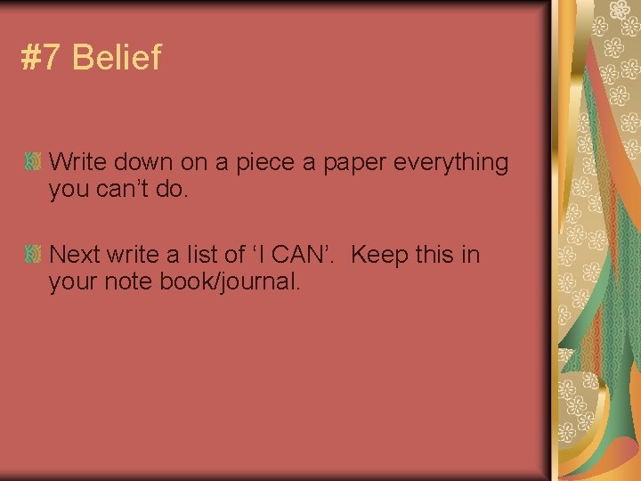 #7 Belief Write down on a piece a paper everything you can’t do. Next