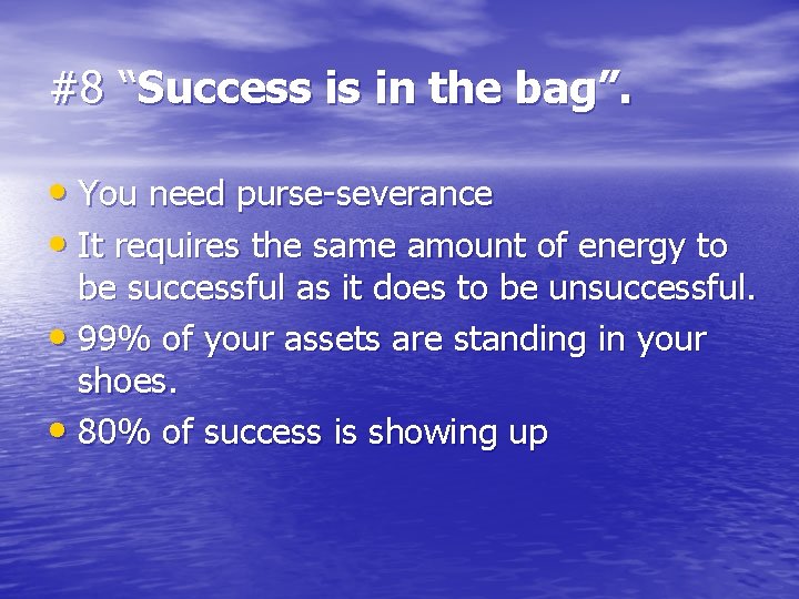 #8 “Success is in the bag”. • You need purse-severance • It requires the