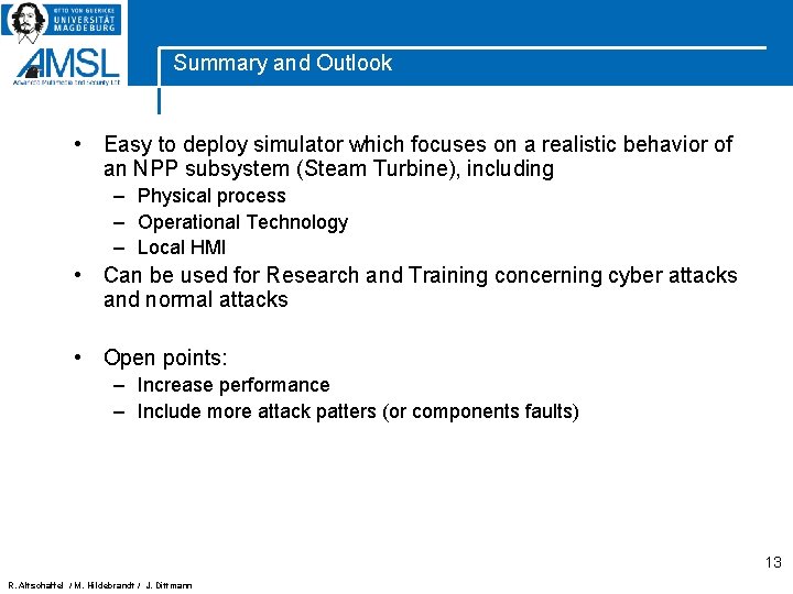 Summary and Outlook • Easy to deploy simulator which focuses on a realistic behavior