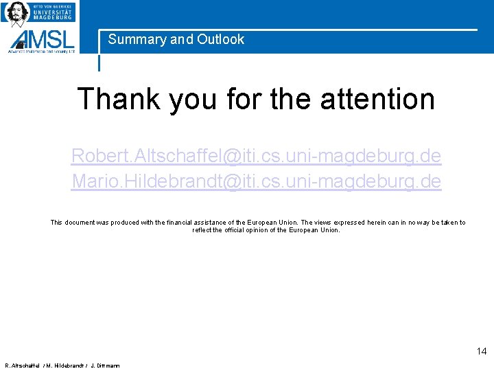 Summary and Outlook Thank you for the attention Robert. Altschaffel@iti. cs. uni-magdeburg. de Mario.
