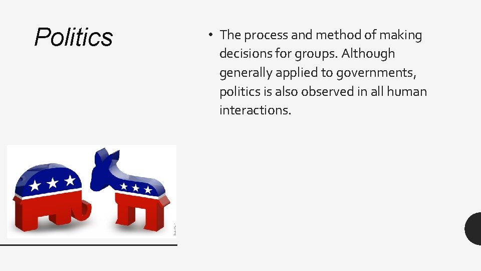 Politics • The process and method of making decisions for groups. Although generally applied