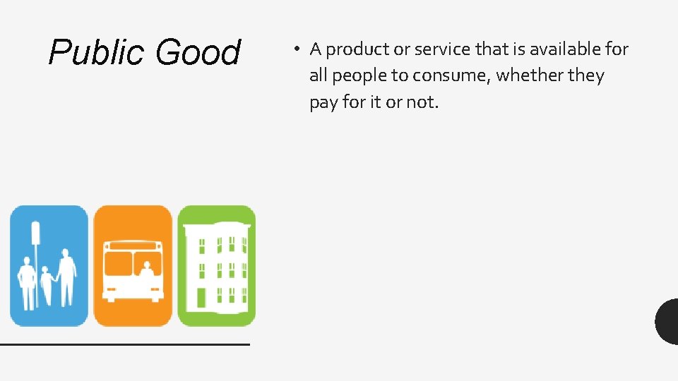 Public Good • A product or service that is available for all people to