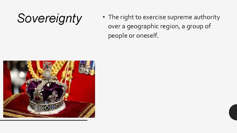 Sovereignty • The right to exercise supreme authority over a geographic region, a group