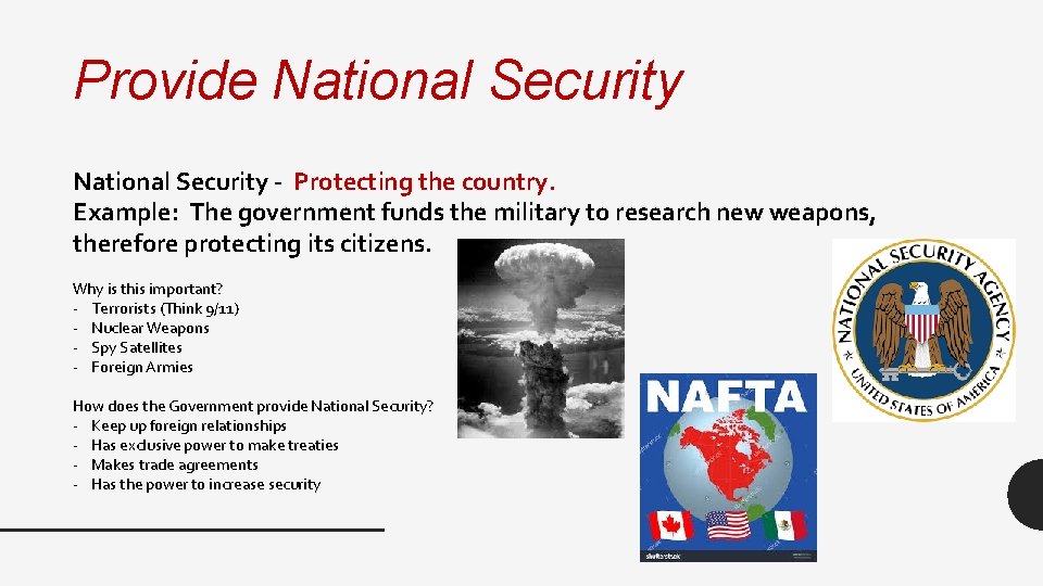 Provide National Security - Protecting the country. Example: The government funds the military to