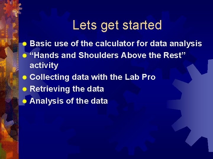 Lets get started ® Basic use of the calculator for data analysis ® “Hands Lets get started ® Basic use of the calculator for data analysis ® “Hands