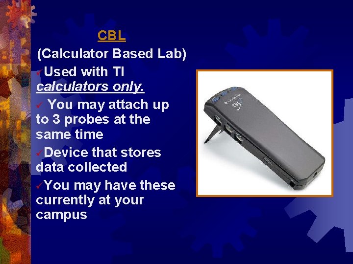 CBL (Calculator Based Lab) üUsed with TI calculators only. ü You may attach up CBL (Calculator Based Lab) üUsed with TI calculators only. ü You may attach up