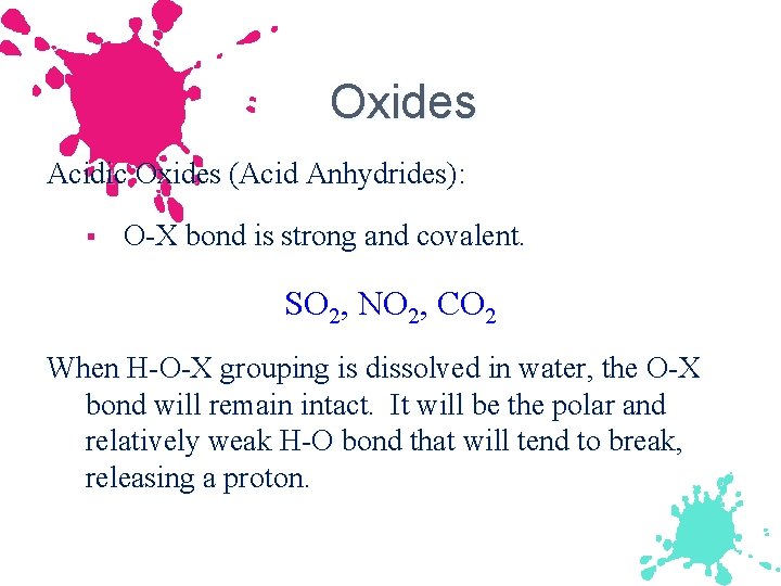 Oxides Acidic Oxides (Acid Anhydrides): § O-X bond is strong and covalent. SO 2,