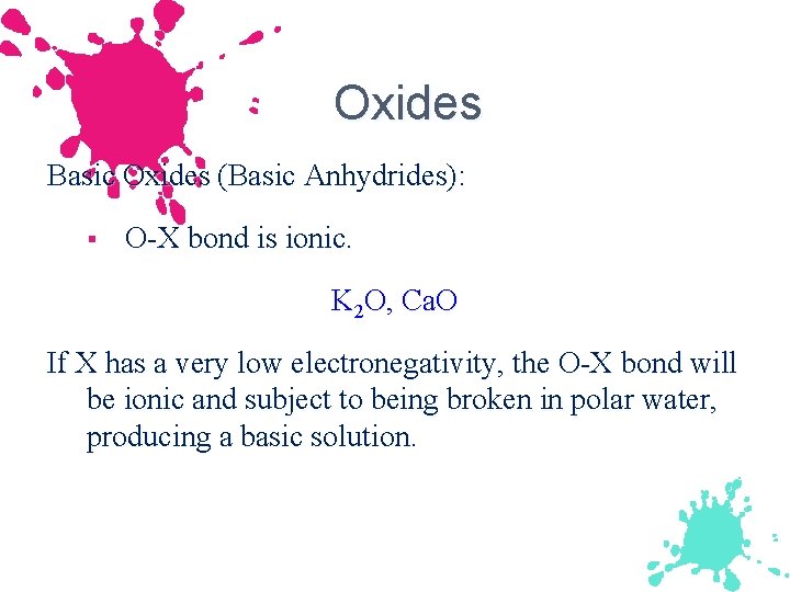 Oxides Basic Oxides (Basic Anhydrides): § O-X bond is ionic. K 2 O, Ca.