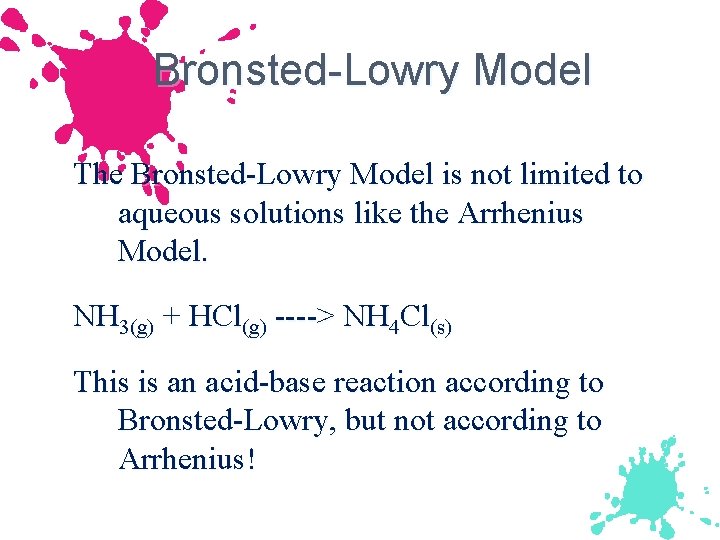 Bronsted-Lowry Model The Bronsted-Lowry Model is not limited to aqueous solutions like the Arrhenius