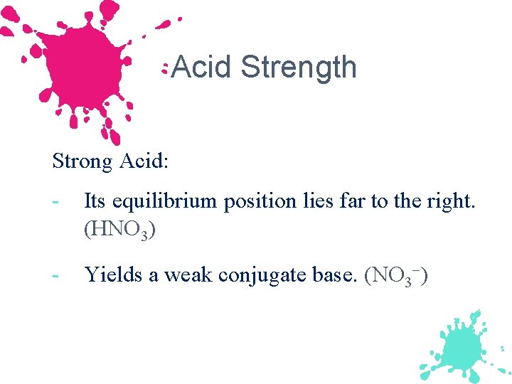 Acid Strength Strong Acid: - Its equilibrium position lies far to the right. (HNO