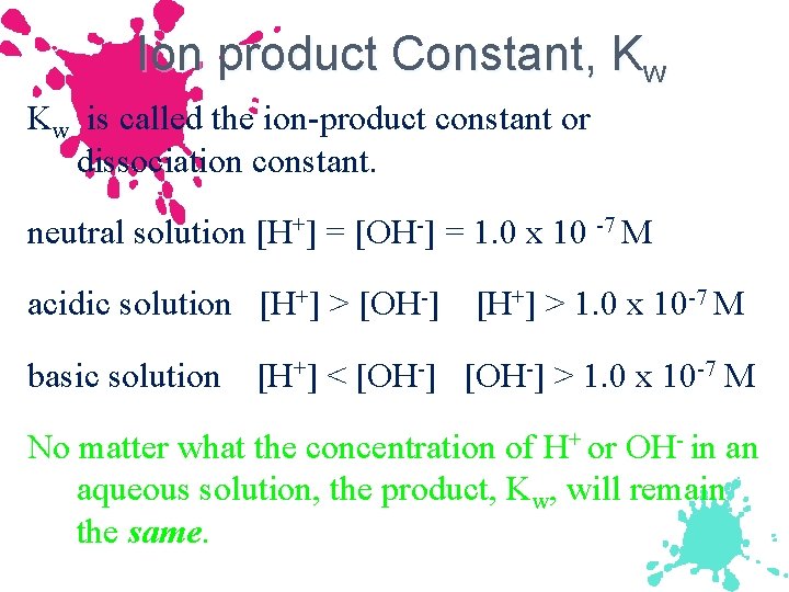Ion product Constant, Kw Kw is called the ion-product constant or dissociation constant. neutral
