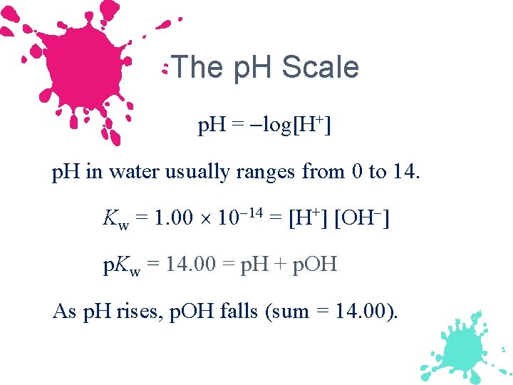 The p. H Scale p. H = log[H+] p. H in water usually ranges