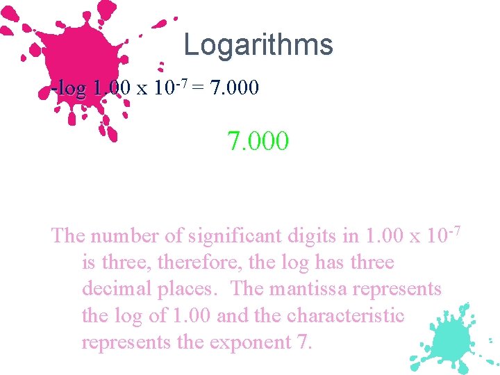 Logarithms -log 1. 00 x 10 -7 = 7. 000 The number of significant