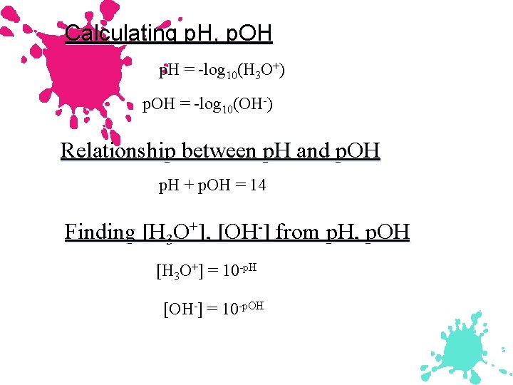 Calculating p. H, p. OH p. H = -log 10(H 3 O+) p. OH