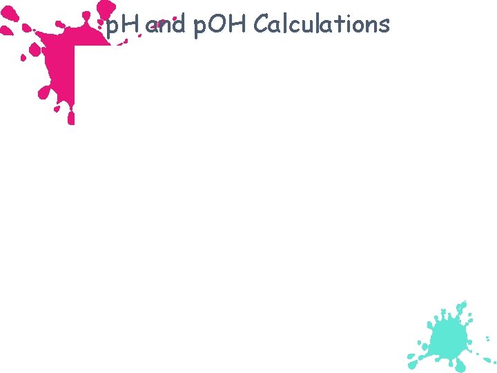 p. H and p. OH Calculations 