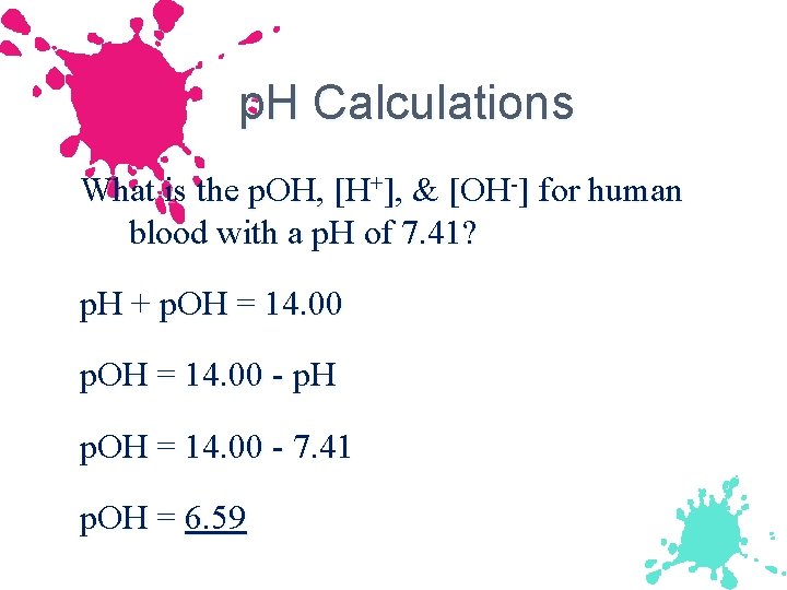 p. H Calculations What is the p. OH, [H+], & [OH-] for human blood