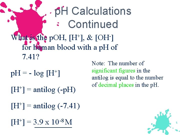 p. H Calculations Continued What is the p. OH, [H+], & [OH-] for human