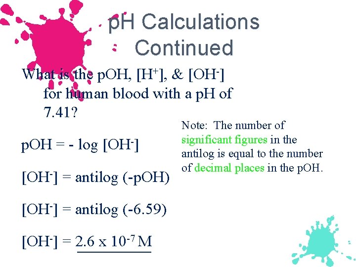 p. H Calculations Continued What is the p. OH, [H+], & [OH-] for human
