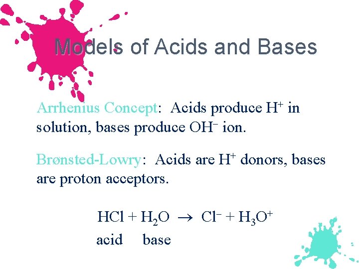 Models of Acids and Bases Arrhenius Concept: Acids produce H+ in solution, bases produce