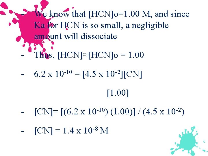 - We know that [HCN]o=1. 00 M, and since Ka for HCN is so