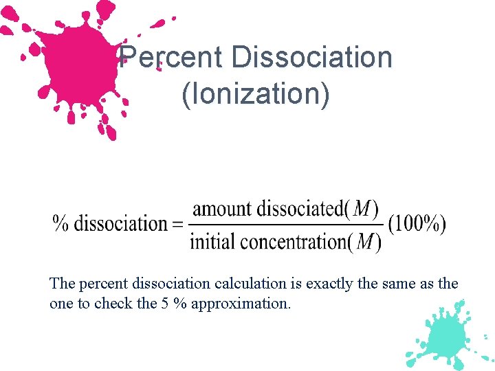 Percent Dissociation (Ionization) The percent dissociation calculation is exactly the same as the one